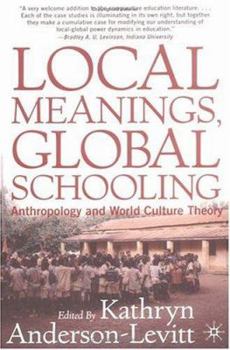 Paperback Local Meanings, Global Schooling: Anthropology and World Culture Theory Book