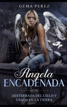 Paperback Ángela Encadenada: Desterrada del Cielo y Usada en la Tierra [Spanish] Book