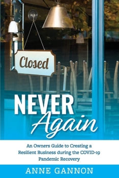 Paperback Never Again: An Entrepreneurs Guide to Creating a Resilient Business During the Covid-19 Pandemic Recovery Book