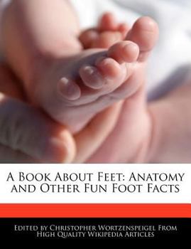 Paperback A Book about Feet: Anatomy and Other Fun Foot Facts Book