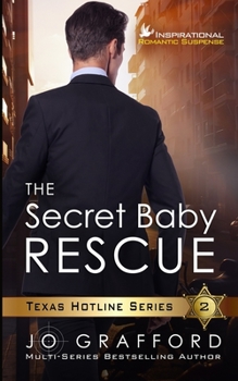 The Secret Baby Rescue - Book #2 of the Texas Hotline