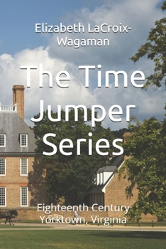 The Time Jumper Series: Eighteenth Century Yorktown, Virginia