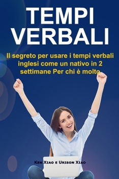 Paperback Tempi verbali: Il segreto per usare i tempi verbali inglesi come un nativo in 2 settimane Per chi è molto impegnato [Italian] Book
