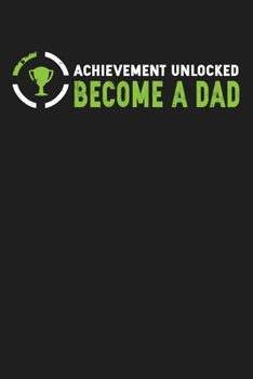 Achievement Unlocked Become A Dad: Funny New Dad Gift - Lined Paperback Journal Notebook Planner (6x9 - 120 Pages)