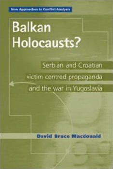 Paperback Balkan Holocausts?: Serbian and Croatian Victim-Centred Propaganda and the War in Yugoslavia Book