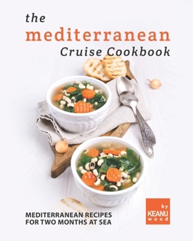 Paperback The Mediterranean Cruise Cookbook: Mediterranean Recipes for Two Months at Sea Book