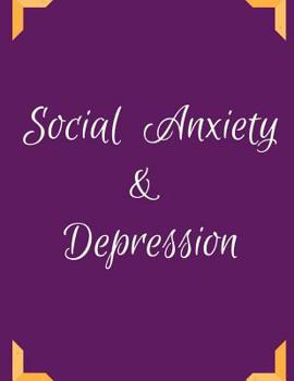 Social Anxiety and Depression Workbook: Ideal and Perfect Gift for Social Anxiety and Depression Workbook | Best Social Anxiety and Depression ... Gift Workbook and Notebook|Best Gift Ever