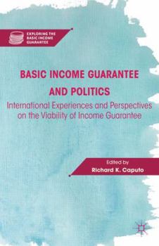 Hardcover Basic Income Guarantee and Politics: International Experiences and Perspectives on the Viability of Income Guarantee Book
