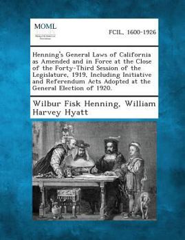 Paperback Henning's General Laws of California as Amended and in Force at the Close of the Forty-Third Session of the Legislature, 1919, Including Initiative an Book