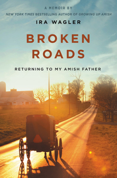 Paperback Broken Roads: Returning to My Amish Father Book