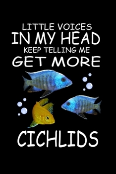 Paperback Little Voices In My Head Keep Telling Me Get More Cichlids: Funny Animal Collection Book