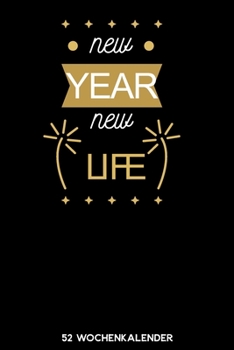 New Year New Life - 52 Wochenkalender: 6'x9' ( A5) 52 Wochen Kalender für das Jahr 2020 / Notizbuch | Lustige Geschenkidee zu Silvester und Neujahr. ... Über 100 Seiten Kalender (German Edition)