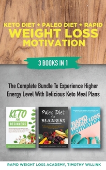 Paperback Keto Diet + Paleo Diet + Rapid Weight Loss Motivation: 3 Books in 1: The Complete Bundle to Experience Higher Energy Level with Delicious Keto Meal Pl Book