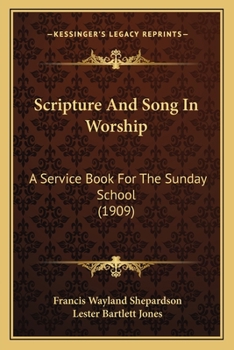 Paperback Scripture And Song In Worship: A Service Book For The Sunday School (1909) Book