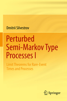 Paperback Perturbed Semi-Markov Type Processes I: Limit Theorems for Rare-Event Times and Processes Book