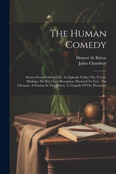 Paperback The Human Comedy: Scenes From Political Life: An Episode Under The Terror. Madame De Dey's Last Reception. Doomed To Live. The Chouans. Book