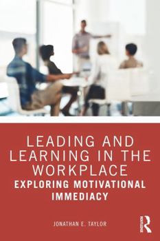 Paperback Leading and Learning in the Workplace: Exploring Motivational Immediacy Book