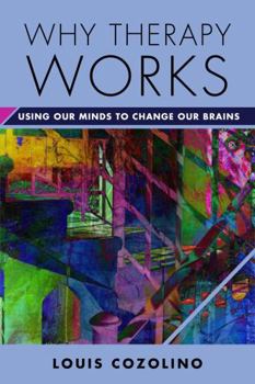 Hardcover Why Therapy Works: Using Our Minds to Change Our Brains Book