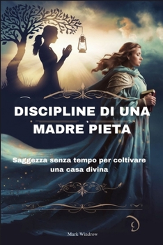 Paperback Discipline Di Una Madre Pieta: Saggezza senza tempo per coltivare una casa divina [Italian] Book