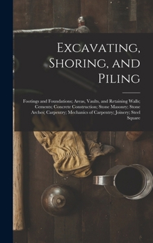 Excavating, Shoring, and Piling: Footings and Foundations; Areas, Vaults, and Retaining Walls; Cements; Concrete Construction; Stone Masonry; Stone ... Mechanics of Carpentry; Joinery; Steel Square