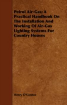 Paperback Petrol Air-Gas; A Practical Handbook On The Installation And Working Of Air-Gas Lighting Systems For Country Houses Book