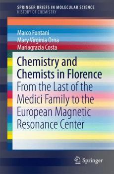 Paperback Chemistry and Chemists in Florence: From the Last of the Medici Family to the European Magnetic Resonance Center Book