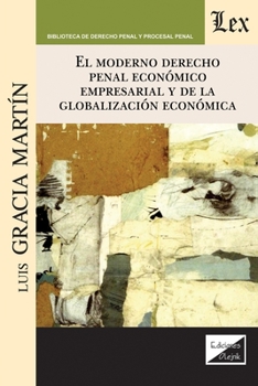 El Moderno Derecho Penal Económico Empresarial Y de la Globalización Económica (Spanish Edition)