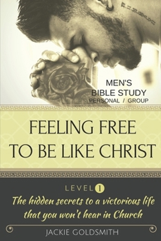 Paperback FEELING FREE TO BE LIKE CHRIST Men's Bible Study - Personal /Group - Level 1 Book