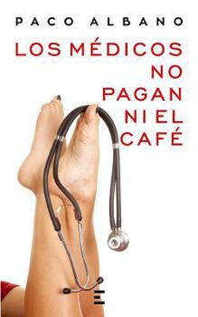 Paperback Los Médicos No Pagan Ni El Café [Spanish] Book