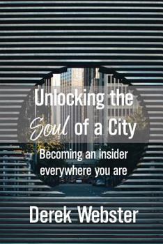 Paperback Unlocking the Soul of a City: Becoming an insider everywhere you are Book