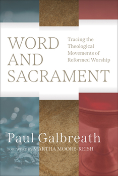 Paperback Word and Sacrament: Tracing the Theological Movements of Reformed Worship Book