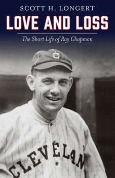 Hardcover Love and Loss: The Short Life of Ray Chapman Book