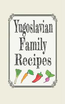 Yugoslavian family recipes: Blank cookbooks to write in