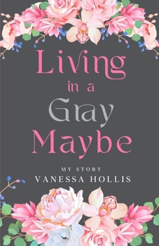 Paperback Living in a Gray Maybe: My Story Book