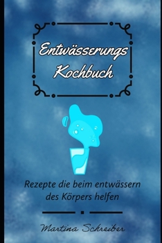Paperback Entwässerung leicht gemacht: Das ultimative Kochbuch für eine gesunde Entwässerung des Körpers [German] Book