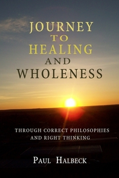 Paperback Journey to healing and wholeness: Through correct philosophies and right thinking Book