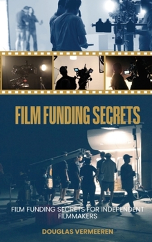 Film Funding Secrets for Independent Filmmakers