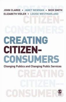 Paperback Creating Citizen-Consumers: Changing Publics & Changing Public Services Book