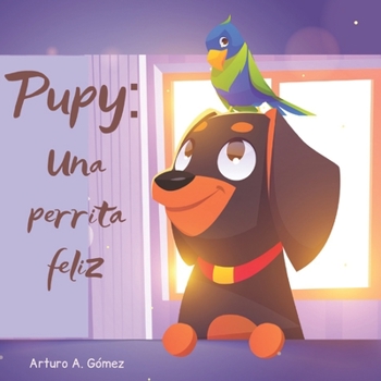 Pupy: Una perrita feliz: Cuentos de animales felices (1) (Cuentos infantiles de animales felices) - Book #1 of the Cuentos infantiles de animales felices