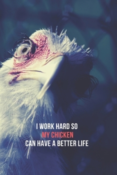 I Work Hard So My Chicken Can Have A Better Life: Blank Lined Journal Funny Chicken Jokes Notebook Gifts For Coworkers Boss Gifts Appreciation Sassy ... Chicken Dance Gag Gifts for Animal Lover)