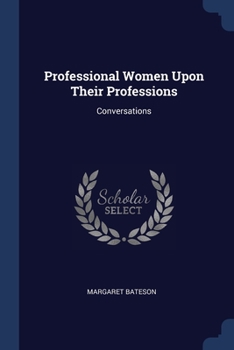 Professional Women Upon Their Professions: Conversations - Book  of the Cambridge Library Collection - Women's Writing