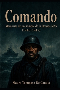 Comando: Memorias de un hombre de la Decima MAS (1940–1945) (Spanish Edition)