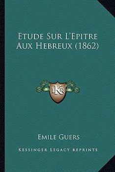 Paperback Etude Sur L'Epitre Aux Hebreux (1862) [French] Book