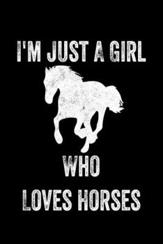 Just A Girl Who Loves Horses: Horses Notebook | Journal Or Notepad For Girls | Cute Horses Lovers Gift For Girls (Lined, 6" x 9”)