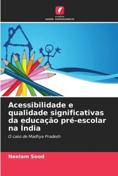 Acessibilidade e qualidade significativas da educação pré-escolar na Índia (Portuguese Edition)