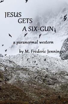 Paperback Jesus gets a Six-gun: a paranormal western Book