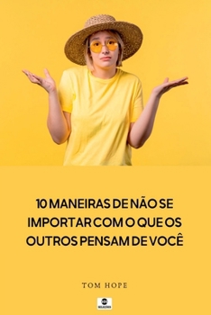 10 Maneiras De N o Se Importar Com O Que Os Outros Pensam D (Portuguese Edition)