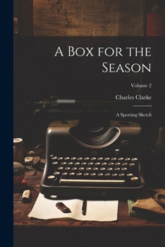 Paperback A Box for the Season: A Sporting Sketch; Volume 2 Book