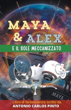 Maya e Alex e il sole meccanizzato (Maya & Alex) (Italian Edition)