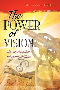 Paperback The Power of Vision: The Reflection of Your Future Book